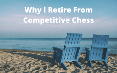 Why I Retire From Competitive Chess