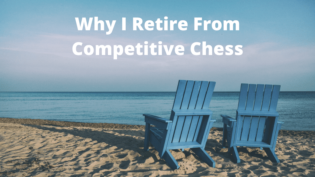 Why I Retire From Competitive Chess